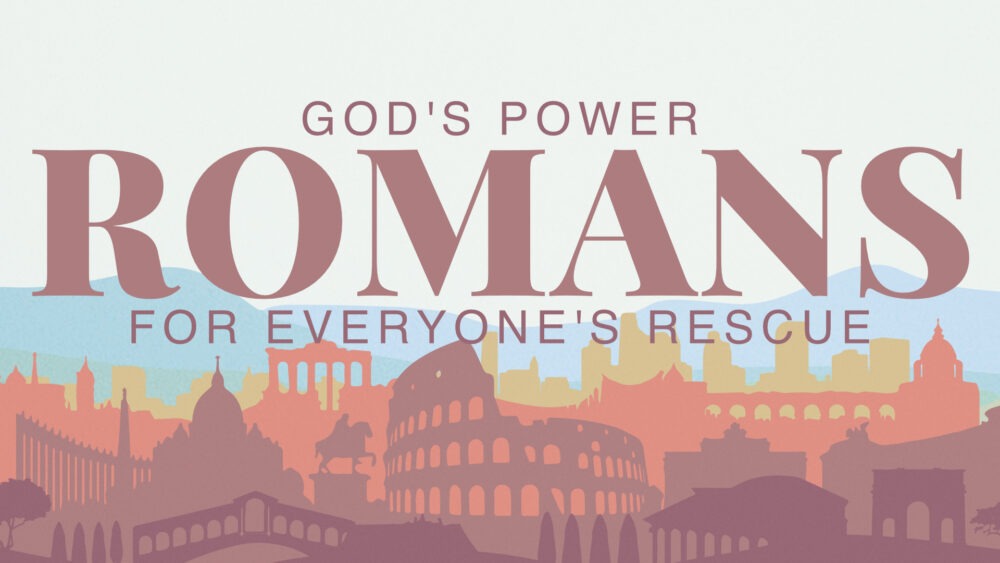 Romans: God\'s Power for Everyone\'s Rescue